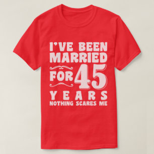 Ich bin schon seit 45 Jahren Verheiratet in der Eh T-Shirt