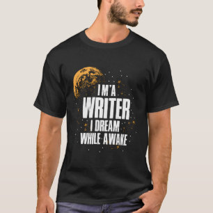 Ich bin Schriftsteller, von dem ich träume, als ic T-Shirt