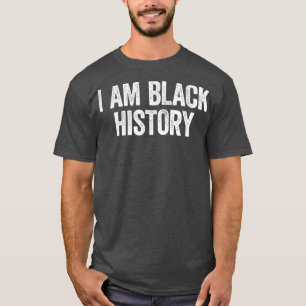 Ich bin schwarze Geschichte, ich bin jeden Monat s T-Shirt