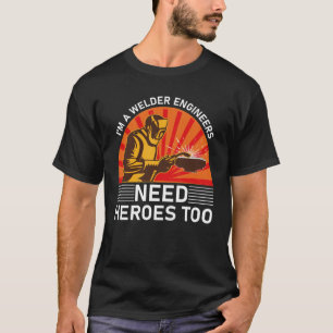 Ich bin Schweißingenieure brauchen auch Helden T-Shirt