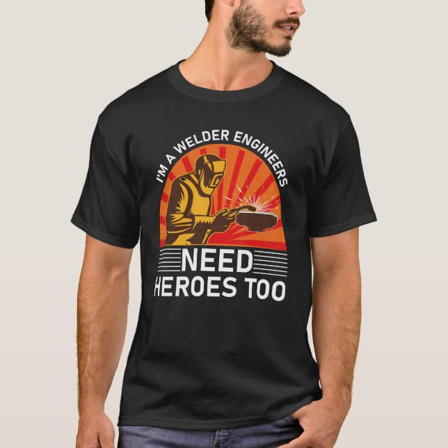 Ich bin Schweißingenieure brauchen auch Helden T-Shirt (Vorderseite)