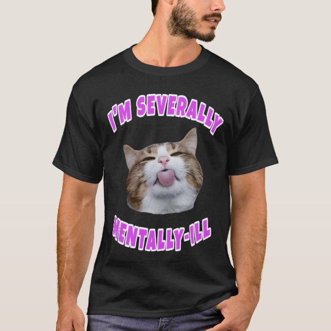 Ich bin schwer geisteskranke Katzenmeme T-Shirt (Vorderseite)