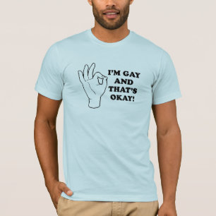 Ich bin schwul, und das ist okay. T-Shirt