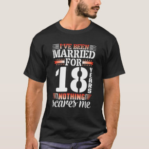 Ich bin seit 18 Jahren Verheiratet, nichts Hochzei T-Shirt