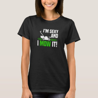 Ich bin sexy und ich mähe es Rasenmähen T-Shirt