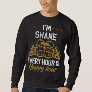 Ich bin SHANE, jede Stunde ist glückliche Stunden  Sweatshirt