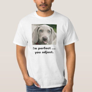 Ich bin Sie justiere Weimaraner perfekt T-Shirt