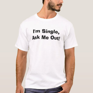 Ich bin Single, frage mich heraus! T-Shirt