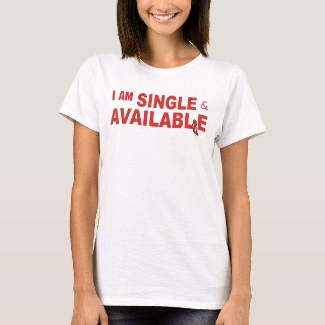 Ich bin Single u. verfügbares T-Shirt (Vorderseite)