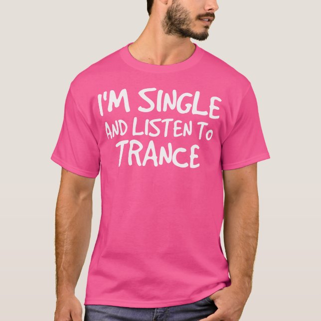 ICH BIN SINGLE UND HÖRE TRANCE EDM DANCE T-Shirt (Vorderseite)