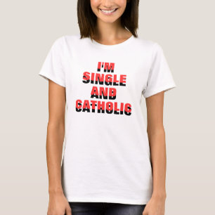 ICH BIN SINGLE UND KATHOLIK KÖNNEN SIE ES BEHANDEL T-Shirt