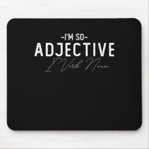 Ich bin so Adjektiv, ich Verb Substantiv Mousepad