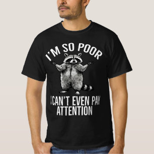Ich bin so arm, dass ich mich nicht einmal konzent T-Shirt