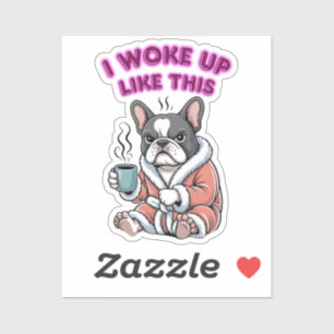 Ich bin so aufgewacht Französische Bulldogge Kaffe Aufkleber