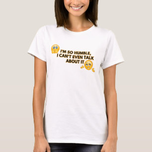 Ich bin so bescheiden, ich kann nicht einmal darüb T-Shirt