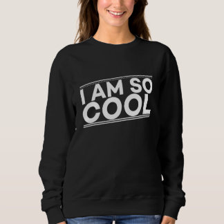Ich bin so Cool sarkastisch Cooles Selbstvertrauen Sweatshirt