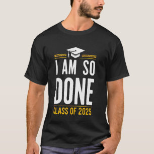 Ich bin so fertig Abschlussklasse 2025 Abschluss l T-Shirt