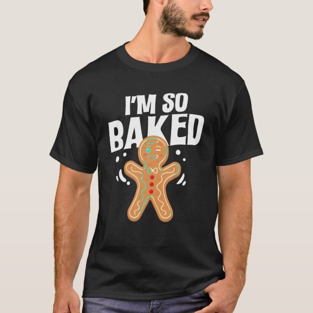Ich bin so gebacken Gingerbread Mann Keks Weihnach T-Shirt (Vorderseite)