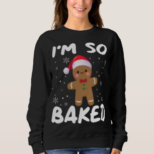 Ich bin so gebackener Gingerbrot Mann Weihnachten Sweatshirt