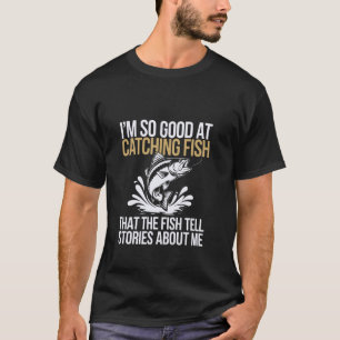 Ich bin so gut beim Angeln - Spaß beim Fischen T-Shirt