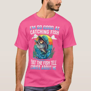 Ich bin so gut darin, Fisch zu fangen, legendärer T-Shirt