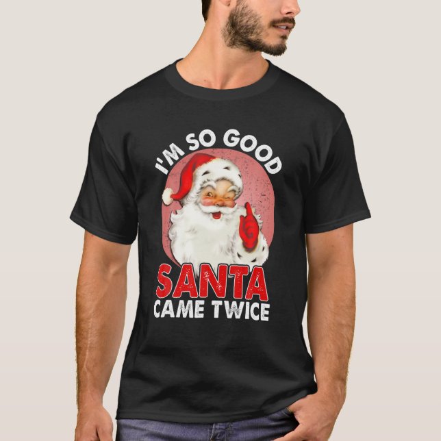 Ich bin so gut, dass der Weihnachtsmann zweimal so T-Shirt (Vorderseite)