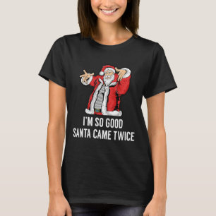 Ich bin so gut, der Weihnachtsmann kam zweimal Lus T-Shirt