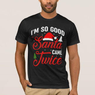 Ich bin so gut, der Weihnachtsmann kam zweimal T-Shirt