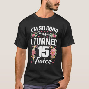 Ich bin so gut gedreht 15 zweimal Funny 30 Jahre a T-Shirt