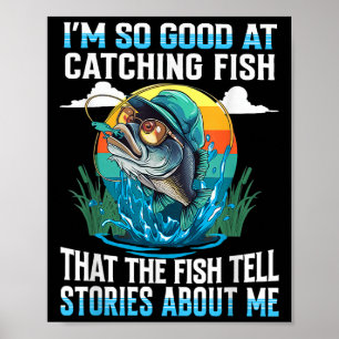 Ich bin so gut im Fang, dass Fische Geschichten er Poster