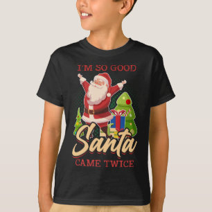 Ich bin so gut Santa Came zweimal frohe Weihnachte T-Shirt