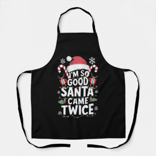 Ich bin so gut Santa Came zweimal Weihnachten Schürze