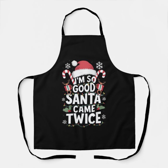 Ich bin so gut Santa Came zweimal Weihnachten Schürze (Vorderseite)