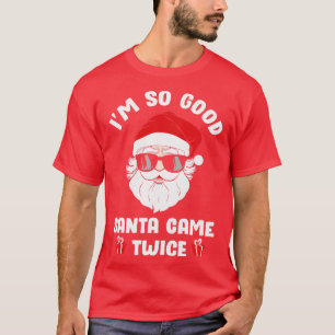 Ich bin so gut Santa Came zweimal zu Weihnachten T-Shirt