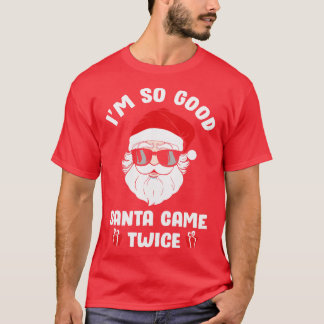 Ich bin so gut Santa Came zweimal zu Weihnachten T-Shirt