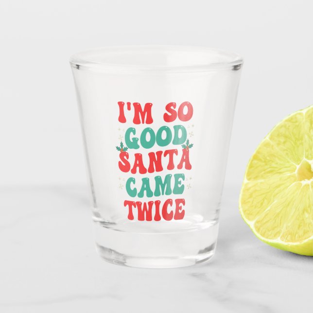 Ich bin so gut Weihnachtsfest zweimal Weihnachten  Schnapsglas (Vorderseite)