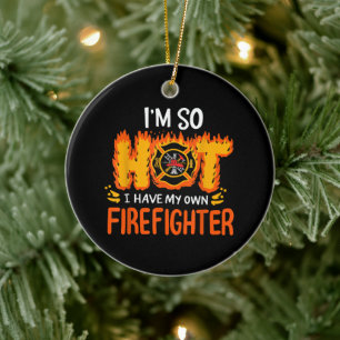 Ich bin so heiß, dass ich meinen eigenen Feuerwehr Keramik Ornament