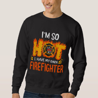Ich bin so heiß, dass ich meinen eigenen Feuerwehr Sweatshirt