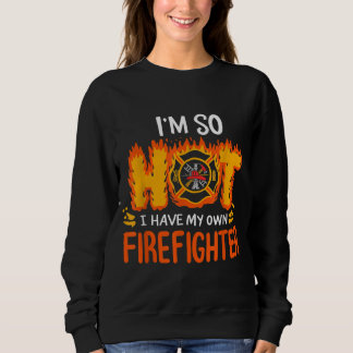 Ich bin so heiß, dass ich meinen eigenen Feuerwehr Sweatshirt