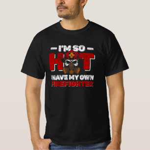 Ich bin so heiß, dass ich meinen eigenen Feuerwehr T-Shirt