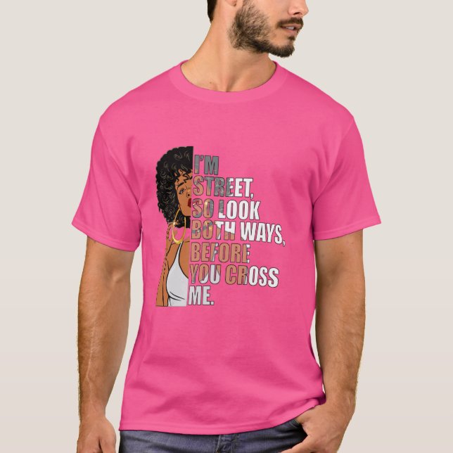Ich bin so in der Straße, schauen Sie beide Wege,  T-Shirt (Vorderseite)