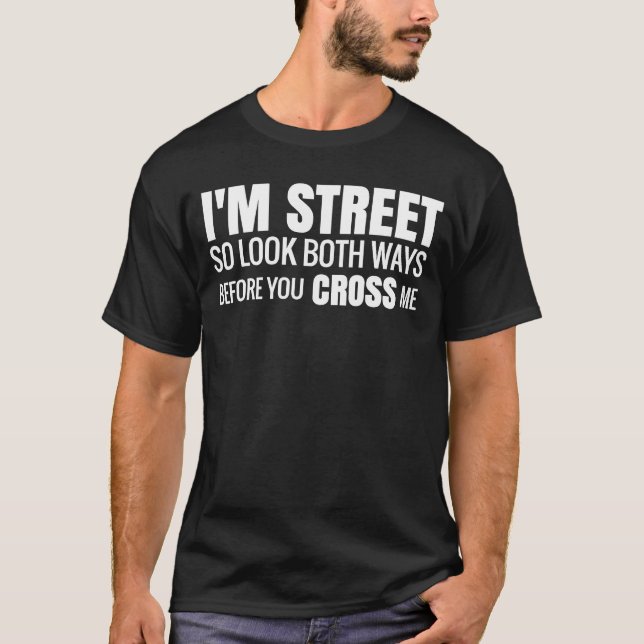 Ich bin so in der Straße, schauen Sie beide Wege,  T-Shirt (Vorderseite)