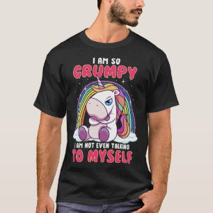 Ich bin so mürrisch, ich rede nicht einmal mit mir T-Shirt