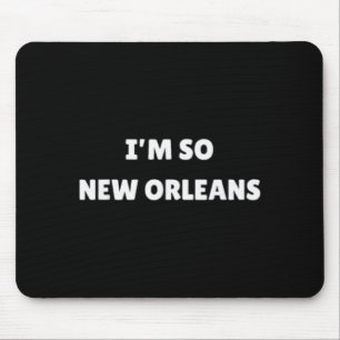 Ich bin so New Orleans Lustige Louisiana-Quote Mousepad