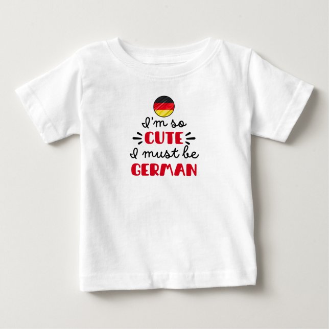 Ich bin so niedlich, dass ich Deutsch sein muss Baby T-shirt (Vorderseite)