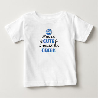 Ich bin so niedlich, dass ich Griechisch sein muss Baby T-shirt