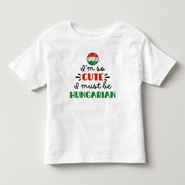 Ich bin so niedlich, dass ich Ungarin sein muss Kleinkind T-shirt (Vorderseite)
