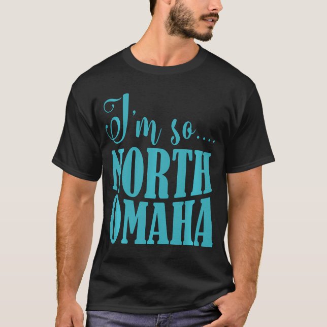 Ich bin so North Omaha Funny Nebraska Apparel T-Shirt (Vorderseite)