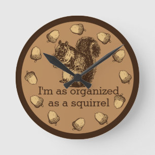 Ich bin so organisiert wie ein Eichhörnchen Runde Wanduhr