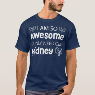 Ich bin so Phantastisch, dass ich nur 1 Niere brau T-Shirt